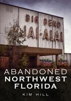 Abandoned Northwest Florida 1634992148 Book Cover