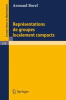 Representations De Groupes Localement Compacts/ Representations of Locally Compact Groups (Lecture Notes in Mathematics, 276) 3540059261 Book Cover