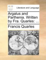 Argalus and Parthenia. Newly perused, perfected, and written. 1241165238 Book Cover