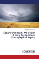 Solvatochromism, Molecular & ionic Recognition: Photophysical Aspect 365933779X Book Cover