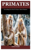 Primates: Everything You Need To Know About Primates B099TNJYJC Book Cover