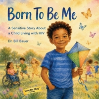 Born To Be Me: A Sensitive Story About a Child Living with HIV (“And It’s Okay” Series – Children’s Social & Emotional Learning (Disability Awareness)) B0H129W2NY Book Cover