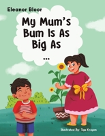 My Mum's Bum Is As Big As... 103584656X Book Cover