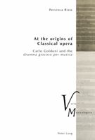At the Origins of Classical Opera: Carlo Goldoni and the «Dramma Giocoso Per Musica» 3034335512 Book Cover