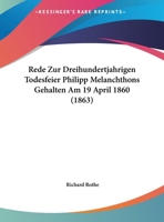 Rede Zur Dreihundertjahrigen Todesfeier Philipp Melanchthons Gehalten Am 19 April 1860 (1863) 1167330021 Book Cover