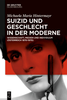 Suizid Und Geschlecht in Der Moderne: Wissenschaft, Medien Und Individuum (�sterreich 1870-1970) 3110660210 Book Cover
