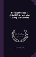 Festival Stories of Child Life in a Jewish Colony in Palestine (Classic Reprint) 0548813094 Book Cover