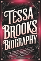 TESSA BROOKS BIOGRAPHY: The Inspiring Story of a Young Dancer, Model, and Digital Creator Who Transformed Her Passion Into a Thriving Career in the Spotlight B0DZG5X865 Book Cover