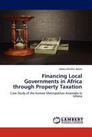 Financing Local Governments in Africa through Property Taxation: Case Study of the Kumasi Metropolitan Assembly in Ghana 3659271284 Book Cover