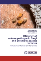 Efficiency of entomopathogenic fungi and pesticides against termites 6202523794 Book Cover