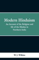 Modern Hinduism: Being an Account of the Religion and Life of the Hindus in Northern India 1017947716 Book Cover