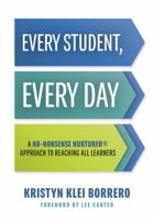 Every Student, Every Day: A No-Nonsense Nurturer(r) Approach to Reaching All Learners (No-Nonsense Behavior Management Strategies for the Classroom) 1947604295 Book Cover