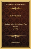 Le Vatican: Ou Portraits Historiques Des Papes (1840) 1166759563 Book Cover