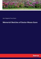 Memorial sketches of Doctor Moses Gunn 0548837996 Book Cover