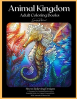 Animal Kingdom Adult Coloring Books: Detailed Drawings for Adults; Fun Creative Arts & Craft Activity, Zendoodle, Relaxing ... Mindfulness, Relaxation & Stress Relief null Book Cover