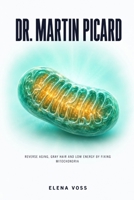 Dr. Martin Picard: Reverse Aging, Gray Hair and Low Energy by Fixing Mitochondria B0H92CVN4T Book Cover