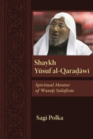 Shaykh Yusuf Al-Qaradawi: Spiritual Mentor of Wasati Salafism 0815636520 Book Cover