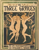 The Three Graces: An Epic Poem Illustrated 1600200044 Book Cover