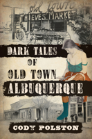 Dark Tales of Old Town Albuquerque 1467158941 Book Cover