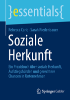 Soziale Herkunft: Ein Praxisbuch über soziale Herkunft, Aufstiegshürden und gerechtere Chancen in Unternehmen (essentials) (German Edition) 3658490861 Book Cover