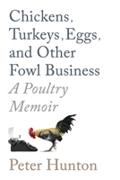 Chickens, Turkeys, Eggs and Other Fowl Business; a Poultry Memoir 1778351492 Book Cover