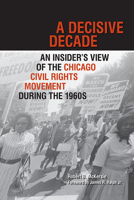 A Decisive Decade: An Insider's View of the Chicago Civil Rights Movement during the 1960s 0809332442 Book Cover