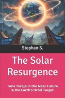 The Solar Resurgence: Tana Toraja in the Near Future & the Earth's Orbit Target B0GM4924Q2 Book Cover