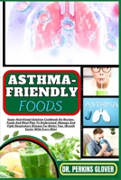 Asthma-Friendly Foods: Super Nutritional Solution Cookbook On Recipes, Foods And Meal Plan To Understand, Manage And Fight Respiratory Diseas B0CQ8P6LDW Book Cover