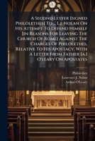 A Second Letter [signed Philolethes] To ... L.j. Nolan On His Attempt To Defend Himself [in Reasons For Leaving The Church Of Rome] Against The ... Letter From Father [a.] O'leary On Apostates 1179569814 Book Cover