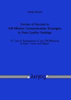 Factors of Success in Un Mission Communication Strategies in Post-Conflict Settings: A Critical Assessment of the Un Missions in East Timor and Nepal 3832524851 Book Cover