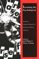Inventing the Psychological: Toward a Cultural History of Emotional Life in America 0300070063 Book Cover