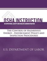 OSHA Instruction: The Control of Hazardous Energy - Enforcement Policy and Inspection Procedures 1512306991 Book Cover