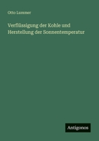 Verflüssigung der Kohle und Herstellung der Sonnentemperatur (German Edition) 3563407045 Book Cover