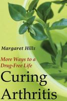Curing Arthritis: More Ways to a Drug-free Life 0859696286 Book Cover