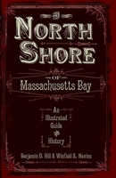 The North Shore of Massachusetts Bay: An Illustrated Guide and History 159629440X Book Cover