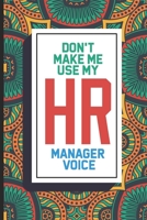 Don't Make Me Use My HR Manager Voice: HR Coloring Book For Adults, Stress Relieving Coloring For HR Employees, To Do List Planner, Funny HR Notebook for HR Managers, Human Resources Employees 1675307067 Book Cover