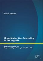 IT-gestütztes Öko-Controlling in der Logistik: Eine Fallstudie bei der Meyer und Meyer Holding GmbH & Co. KG 3842880820 Book Cover