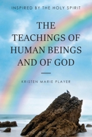 The Teachings of Human Beings and of God: Inspired by the Holy Spirit 1967820481 Book Cover