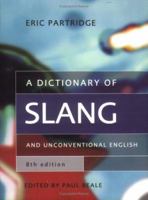 Dictionary of Slang and Unconventional English: Colloquialisms, and Catch-Phrases, Solecisms and Catachresis, Nicknames, and Vulgarisms