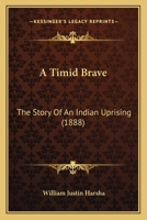 A Timid Brave: The Story Of An Indian Uprising 1120133009 Book Cover
