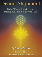 Divine Alignment: Daily Affirmations to Heal, Strengthen, and Uplift Your Soul 1665785225 Book Cover