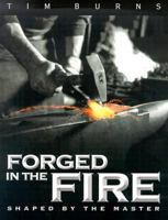 Forged in the Fire: Shaped by the Master 1563220865 Book Cover