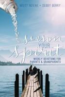 Season Your Spirit: Weekly Devotions for Parents & Grandparents 1537646982 Book Cover