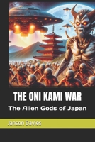 THE ONI KAMI WAR: The Alien Gods of Japan B0H1HYH88F Book Cover