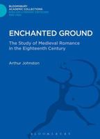 Enchanted Ground: The Study of Medieval Romance in the Eighteenth Century 1472513118 Book Cover