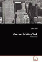 Gordon Matta-Clark: Influences 363936015X Book Cover