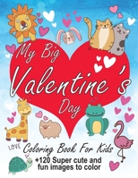 My Big Valentine's Day Coloring Book for Kids: + 120 Super Cuter and fun images to color for Boys and Girls with Valentine Day Hearts, Cherubs, Sweet, B08TZBTZNP Book Cover
