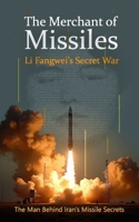 The Merchant of Missiles: Li Fangwei’s Secret War B0DYZTX6Q6 Book Cover