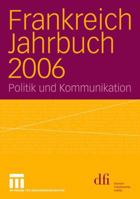 Frankreich Jahrbuch 2006: Politik Und Kommunikation 3531153544 Book Cover