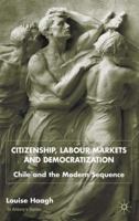 Citizenship, Labour Markets and Democratization: Chile and the Modern Sequence 033380385X Book Cover